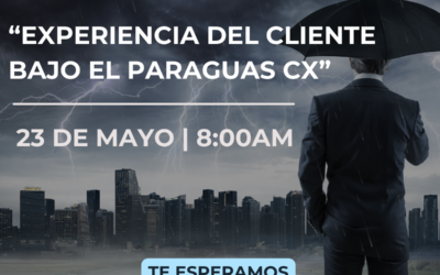 Evento Desafiando la  Tormenta Digital:  “Experiencia del cliente bajo el Paraguas CX”